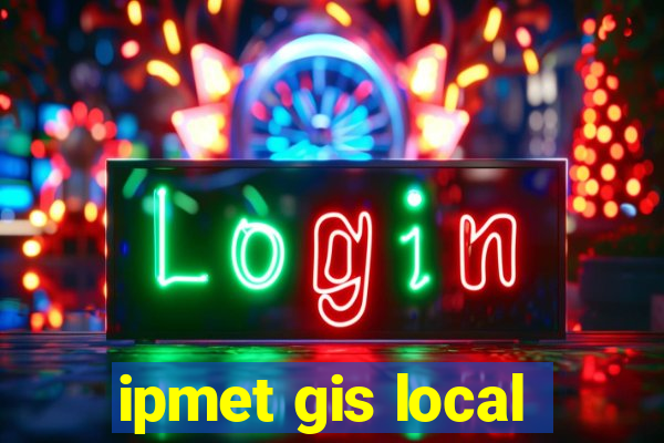 ipmet gis local